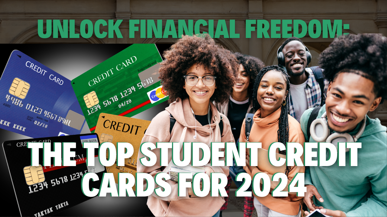 Unlock Financial Freedom: Essential Student Credit Cards for 2024