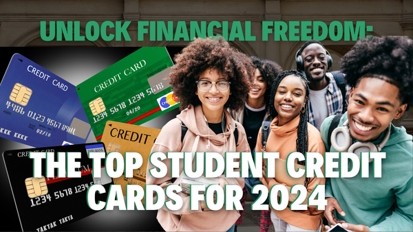 Ultimate Guide to the Best Student Credit Cards of 2024: Building Your Financial Foundation